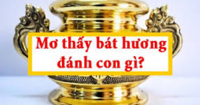 Mơ thấy bát hương báo hiệu điềm tốt hay xấu? Đánh con gì?