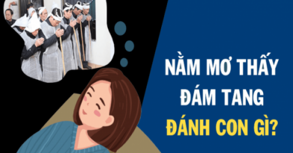 Mơ thấy đám ma có điềm báo tốt hay xấu? Đánh con gì để trúng lớn?