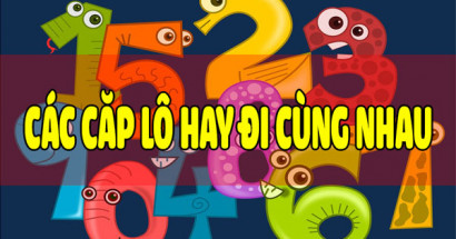 Tổng hợp các cặp lô hay đi cùng nhau về nhiều nhất