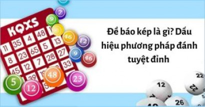 Đề báo kép là gì? Dấu hiệu, kinh nghiệm bắt đề về kép